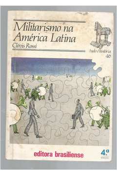 Militarismo na América Latina - Coleção Tudo é História
