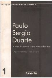 Paulo Sergio Duarte - a Trilha da Trama e Outros Textos Sobre Arte