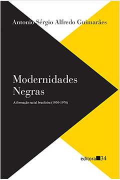 Modernidades Negras - a Formação Racial Brasileira (1930-1970)