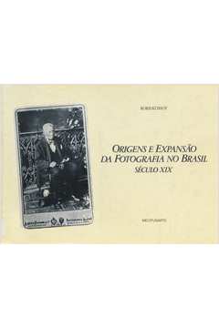 Origens e Expansão da Fotografia no Brasil - Século XIX