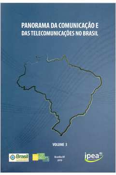 Panorama da Comunicação e das Telecomunicações no Brasil - Vol. 3