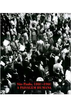 São Paulo 1860-1960 a Paisagem Humana