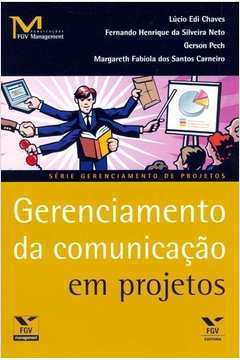 Gerenciamento da Comunicação Em Projetos de Lúcio Edi Chaves; Gerson Pech pela Fgv (2007)
