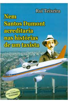 Nem Santos Dumont Acreditaria Nas Histórias de um Taxista