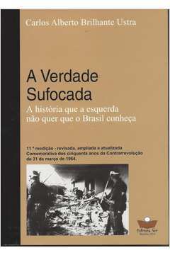 A Verdade Sufocada - a História Que a Esquerda Nao Quer Que o Brasil