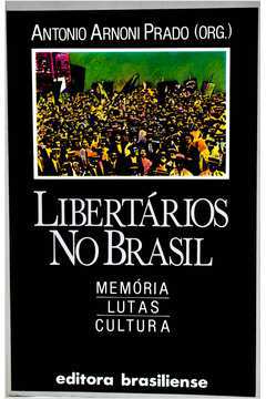 Libertários no Brasil - Memórias, Lutas, Cultura