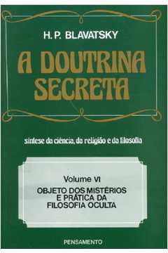 A Doutrina Secreta - Vol. 6 - Objeto dos Mistérios e Prática da ...