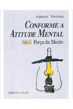 Conforme a Atitude Mental - Volume 1 Força da Mente