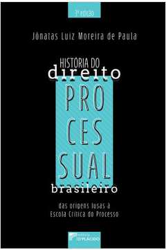 História do Direito Processual Brasileiro: das Origens Lusas à Escola