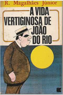 A Vida Vertiginosa de João do Rio