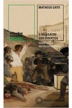 O Massacre dos Libertos: Sobre Raça e República no Brasil (1888-1889)