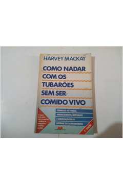 Nadar com os Tubarões Sem Ser Comido Vivo de Harvey Mackay - Livro - WOOK