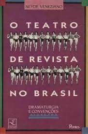 O Teatro de Revista no Brasil - Dramaturgia e Convenções