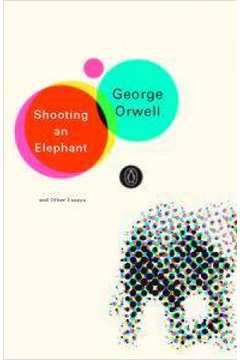 Shooting An Elephant and Other Essays
