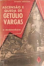 Ascensão e Queda de Getúlio Vargas - o MaquiavÉlico - 1