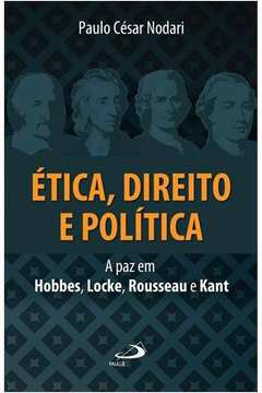 Etica, Direito e Politica - a Paz Em Hobbes, Locke, Rousseau e Kant