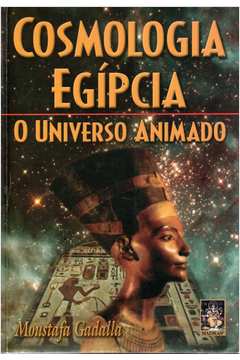 Cosmologia Egípcia - o Universo Animado