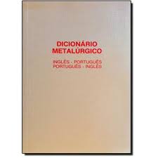 Dicionário Metalúrgico : Inglês - Português / Português - Inglês
