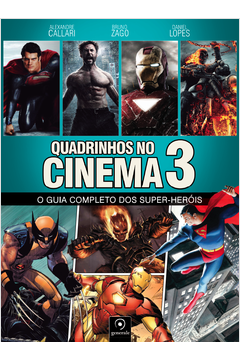 Quadrinhos no Cinema 3: o Guia Completo dos Super-heróis