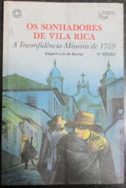 Os Sonhadores de Vila Rica a Inconfidência Mineira de 1789