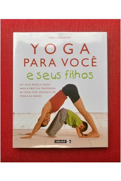 A Bíblia do Yoga. Guia Completo Para as Posições de Yoga