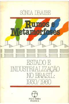 Rumos e Metamorfoses: Estado e Industrialização no Brasil: 1930/1960