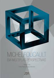 Michel Foucault: Em Múltiplas Perspectivas