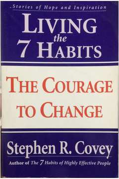 Living the 7 Habits : the Courage to Change
