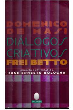 Diálogos Criativos: Domenico de Masi: Frei Betto