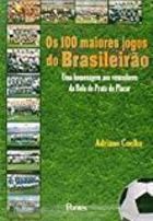  Os 100 Maiores Jogos do Brasileirão. Uma Homenagem aos