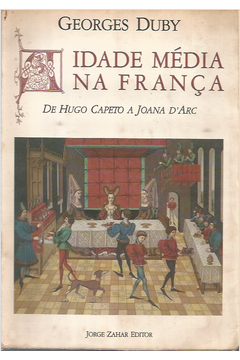 Idade Média na França de Hugo Capeto a Joana Darc