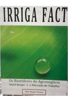 Irriga Fact : os Bastidores do Agronegocio
