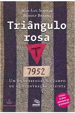 Triângulo Rosa : um Homossexual no Campo de Concentração Nazista