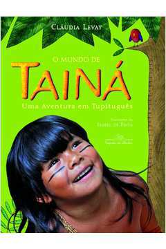 O Mundo de Tainá-uma Aventura Em Tupituguês