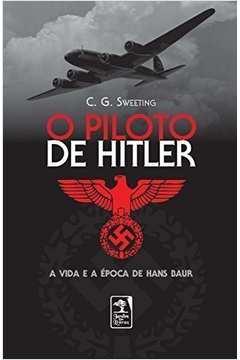 O Piloto de Hitler: a Vida e a época de Hans Baur