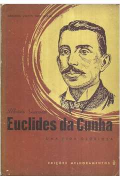 Euclides da Cunha: uma Vida Gloriosa