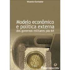 Modelo Econômico e Politica Externa dos Governos Militares Pós-64