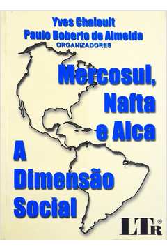 Mercosul , Nafta e Alca - a Dimensão Social - Yves Chaloult