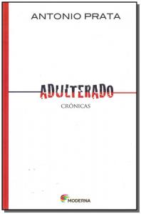 Adulterado/crônicas de Antonio Prata pela Moderna (2009)
