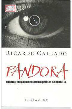 Pandora: e Outros Fatos Que Abalaram a Politica de Brasilia
