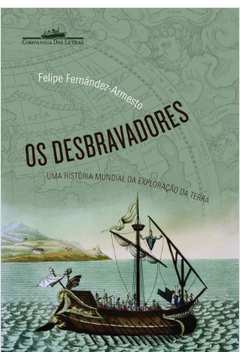 Os Desbravadores - uma Historia Mundial da Exploraçao da Terra