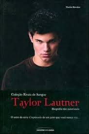 Coleção Rivais de Sangue - Taylor Lautner - Biografia Não Autorizada