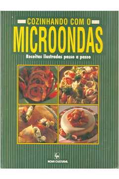 Cozinhando Com o Microondas: Receitas Ilustradas Passo a Passo