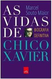 As Vidas de Chico Xavier - Biografia Definitiva