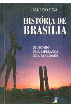 História de Brasília: um Sonho, uma Esperança, uma Realidade