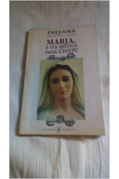 Maria, a Via Mística para Cristo
