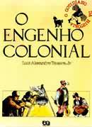 O Cotidiano da História - o Engenho Colonial