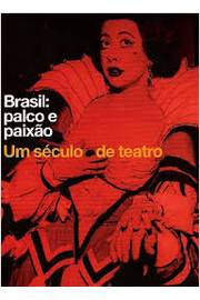 Brasil: Palco e Paixão um Século de Teatro