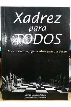 Livro: Xadrez para todos - aprendendo a jogar xadrez passo a passo - James  Mann de Toledo / Juliana Kyoko Kamada