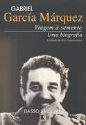 Gabriel García Márquez Viagem à Semente uma Biografia